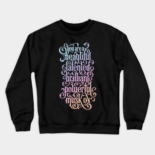 You Beautiful Talented Brilliant Powerful Musk Ox Crewneck Sweatshirt